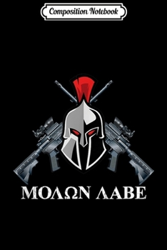Composition Notebook: Molon Labe Come And Take Them 2nd Amendment  Journal/Notebook Blank Lined Ruled 6x9 100 Pages