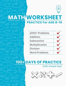 Paperback Math Worksheet Practice for Ages 8-10: 2200+ Problems for Adding, Subtracting, Multiplying, Dividing & Work Problems 100+ Days of Practice to Build Co Book