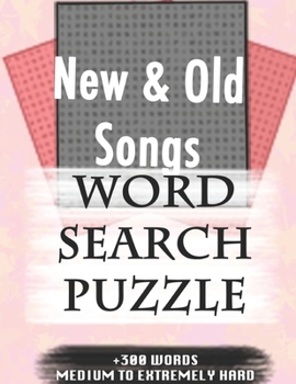 New & Old Songs WORD SEARCH PUZZLE +300 WORDS Medium To Extremely Hard: AND MANY MORE OTHER TOPICS, With Solutions, 8x11' 80 Pages, All Ages : Kids ... Word Search Puzzles, Seniors And Adults.