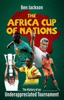 Paperback The Africa Cup of Nations: The History of an Underappreciated Tournament Book