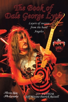 Paperback The Book of Dale George Lytle: Layers of Success from the Bands Angeles and Kore Book
