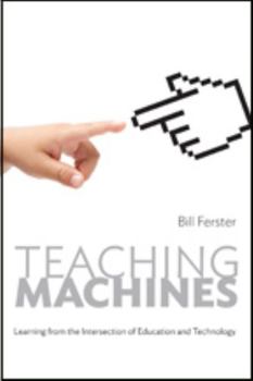 Teaching Machines: Learning from the Intersection of Education and Technology - Book  of the Tech.edu: A Hopkins Series on Education and Technology