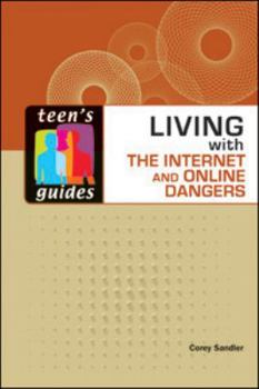 Living with the Internet and Online Dangers (Teen's Guides