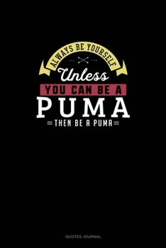 Paperback Always Be Yourself Unless You Can Be A Puma Then Be A Puma: Quotes Journal Book