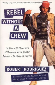 Paperback Rebel Without a Crew: Or How a 23-Year-Old Filmmaker with $7,000 Became a Hollywood Player Book