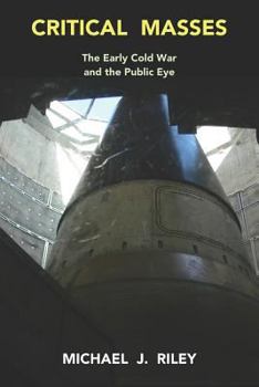 Paperback Critical Masses: The Early Cold War and the Public Eye Book