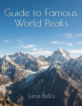Guide to Famous World Peaks: The Complete Field Guide for Mountaineers, Geography Lovers, and Adventure Seekers (Earth, Rock & Crystal)