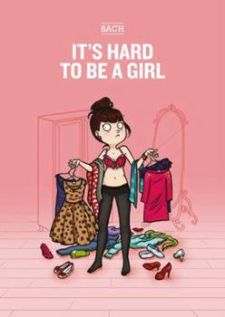 It's Hard to Be a Girl - Book #1 of the C'est pas facile d'être une fille