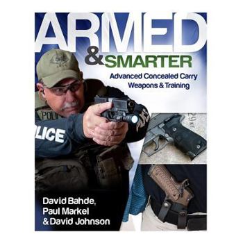 Paperback Armed and Smarter: Advanced Concealed Carry Weapons & Training Book