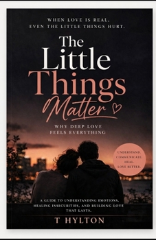 Paperback The Little Things Matter: WHY DEEP LOVE FEELS EVERYTHING Book
