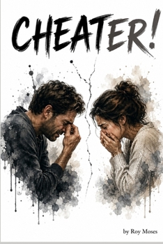 Cheater!: Why We Betray the Ones We Love - The Psychology of Infidelity, How It Happens, and How to Prevent It