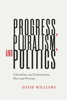 Paperback Progress, Pluralism, and Politics: Liberalism and Colonialism, Past and Present Book