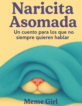 Naricita Asomada: Un cuento para los que no siempre quieren hablar (Spanish Edition)