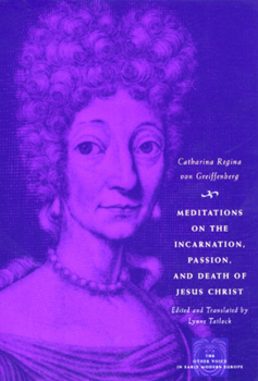 Meditations on the Incarnation, Passion, and Death of Jesus Christ - Book  of the Other Voice in Early Modern Europe: The Chicago Series
