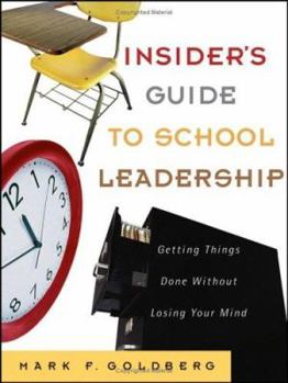 Paperback Insider's Guide to School Leadership: Getting Things Done Without Losing Your Mind Book