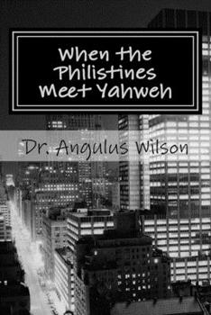 Paperback When the Philistines Meet Yahweh: A Sermon Preached @ The New Beginnings Church Book