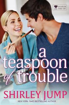 A Teaspoon of Trouble - Book #1 of the Bachelor Bake-Off