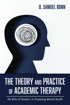 Paperback The Theory and Practice of Academic Therapy: The Role of Teachers in Promoting Mental Health Book