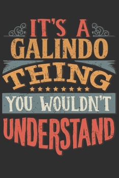 It's A Galindo Thing You Wouldn't Understand: Want To Create An Emotional Moment For A Galindo Family Member ? Show The Galindo's You Care With This ... Surname Planner Calendar Notebook Journal