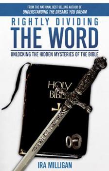 Paperback Rightly Dividing the Word: Unlocking the Hidden Mysteries of the Bible Book