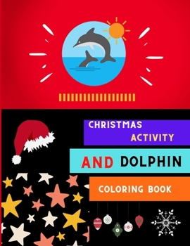 Paperback Christmas activity and dolphin coloring book: A collection of easy dolphin coloring book for kids, toddlers & preschoolers with Christmas maze colorin Book