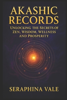 Paperback Akashic Records Unlocking the Secrets of Zen, Wisdom, Wellness and Prosperity Book