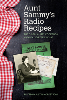 Aunt Sammy's Radio Recipes: The Original 1927 Cookbook and Housekeeper's Chat - Book  of the Food and Foodways