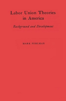 Hardcover Labor Union Theories in America: Background and Development Book