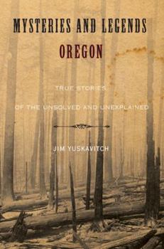 Paperback Mysteries and Legends of Oregon: True Stories of the Unsolved and Unexplained Book