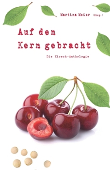 Auf den Kern gebracht - Die Kirsch-Anthologie (German Edition)