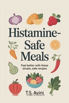 Paperback Histamine-Safe Meals: Feel Better with These Simple, Safe Recipes Book