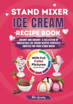 Paperback Stand Mixer Ice Cream Recipe Book: Delicious Frozen Treats Made Easy with Your Stand Mixer, Whip Up Homemade Ice Cream Magic Book