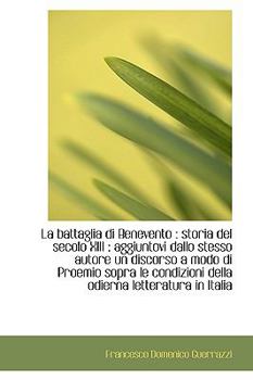 Paperback La Battaglia Di Benevento: Storia del Secolo XIII: Aggiuntovi Dallo Stesso Autore Un Discorso a Mo Book