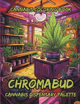 Paperback Chromabud: Cannabis Coloring Book: ChromaBud: A Modern Cannabis Coloring Book Journey - Relaxing Designs, Vibrant Strains, Garden [Large Print] Book