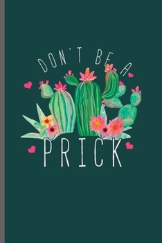 Don't Be a Prick: Cool Design Sayings Notebook Composition Book Novelty Funny Write In Ideas Blank Journal For Cactus lover Gift  (6"x9") Dot Grid Notebook to write in