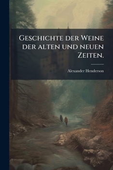 Paperback Geschichte der Weine der alten und neuen Zeiten. [German] Book
