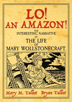 Lo! An Amazon!: The Interesting Narrative of the Life of Mary Wollstonecraft