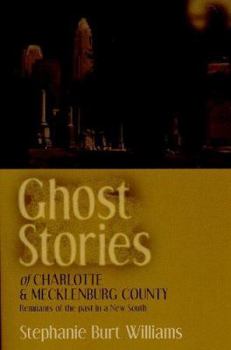 Paperback Ghost Stories of Charlotte and Mecklenburg County: Remnants of the Past in a New South Book
