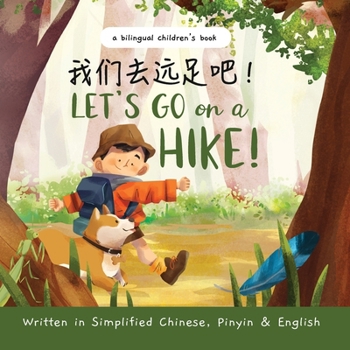 Paperback Let's Go on a Hike - Written in Simplified Chinese, Pinyin, and English: A Bilingual Children's Book