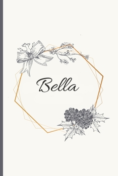 Bella: 120 Pages Blank & Lined (6 x 9 inches) Personalized Name Journal Notebook with the name Bella