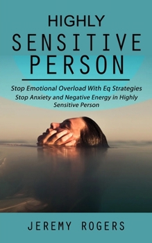 Paperback Highly Sensitive Person: Stop Emotional Overload with Eq Strategies (Stop Anxiety and Negative Energy in Highly Sensitive Person) Book