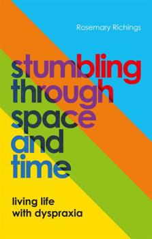 Paperback Stumbling Through Space and Time: Living Life with Dyspraxia Book