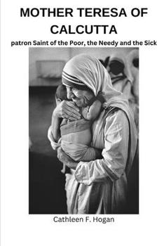 Paperback Mother Teresa of Calcutta: patron Saint of the Poor, the Needy and the Sick Book