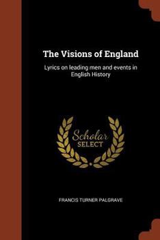 Paperback The Visions of England: Lyrics on leading men and events in English History Book