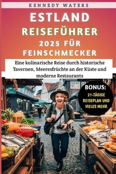 Estland Reiseführer 2025 für Feinschmecker: Eine kulinarische Reise durch historische Tavernen, Meeresfrüchte an der Küste und moderne Restaurants (German Edition)