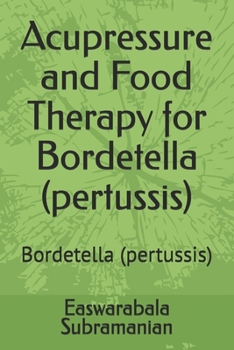 Acupressure and Food Therapy for Bordetella (pertussis): Bordetella (pertussis) (Common People Medical Books - Part 1)