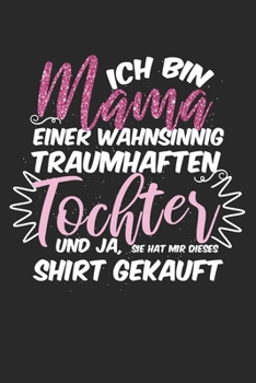 Ich bin Mama einer wahnsinnig traumhaften Tochter – und ja, sie hat mir dieses Shirt gekauft: ANGST TAGEBUCH - Angsttagebuch - Notizbuch mit 100 ... einem sonst noch Angst ma (German Edition)