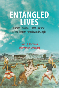 Hardcover Entangled Lives: Human-Animal-Plant Histories of the Eastern Himalayan Triangle Book