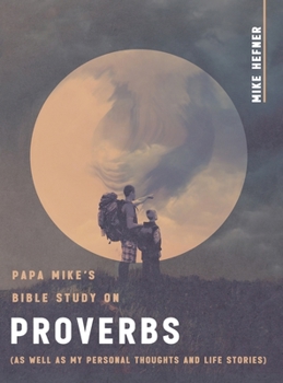 Hardcover Papa Mike's Bible Study on Proverbs: (As Well as My Personal Thoughts and Life Stories) Book
