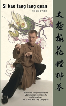 Paperback Si kao tang lang quan: Praktische und philosophische Überlegungen zum Kung Fu am Beispiel des Tai Ji Mei Hua Tang Lang Quan [German] Book